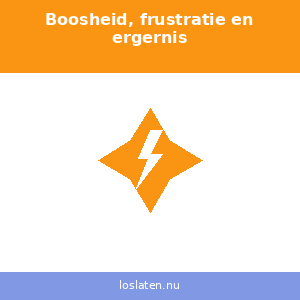 Boosheid, frustratie, ergernis en machtsstrijd